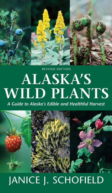 Alaska’s Wild Plants, Revised Edition