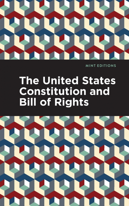 The United States Constitution and Bill of Rights