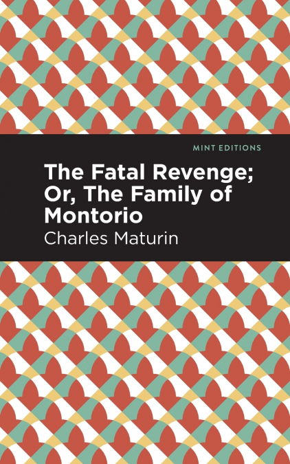 The Fatal Revenge; Or, The Family of Montorio
