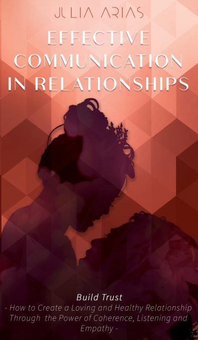 EFFECTIVE COMMUNICATION IN RELATIONSHIPS - Build Trust