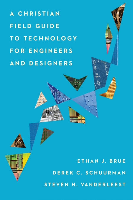 Christian Field Guide to Technology for Engineers and Designers