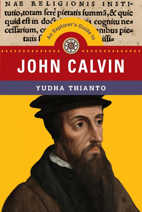 An Explorer’s Guide to John Calvin