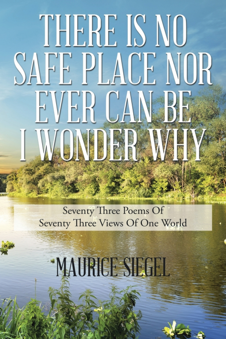 THERE IS NO SAFE PLACE                                      NOR EVER CAN BE                                        I WONDER WHY