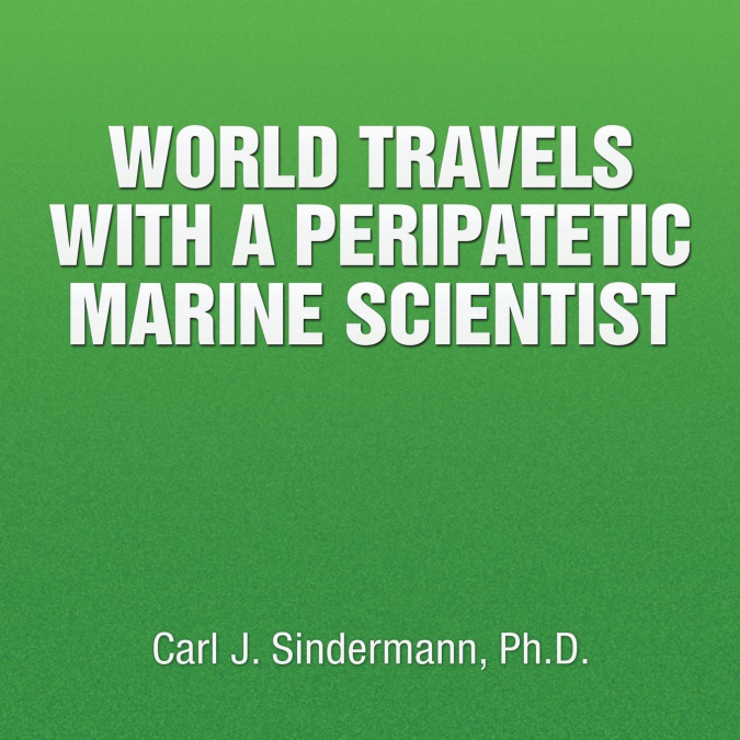 WORLD TRAVELS WITH A PERIPATETIC MARINE SCIENTIST