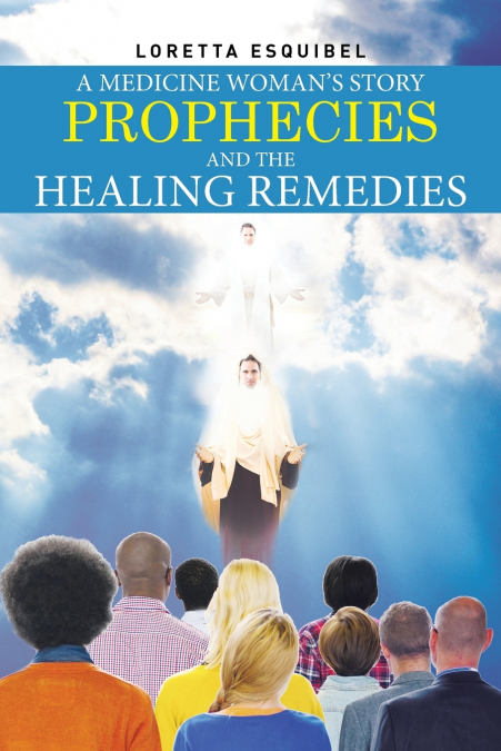 A Medicine Woman’s Story, Prophecies and the Healing Remedies