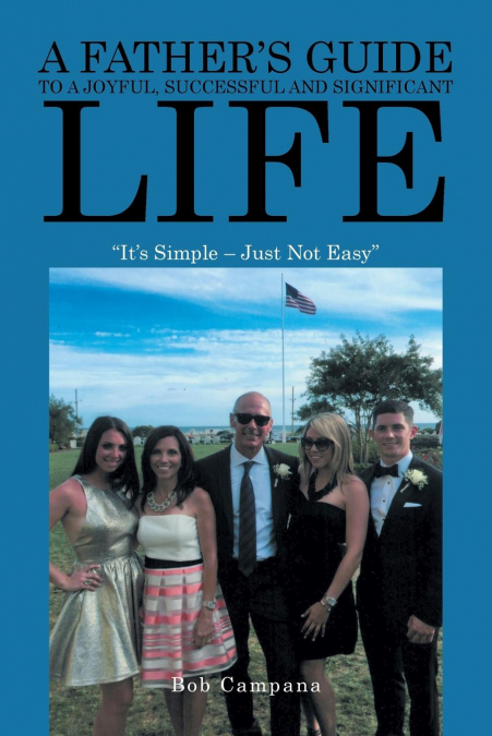 A Father’s Guide to a Joyful, Successful and Significant Life