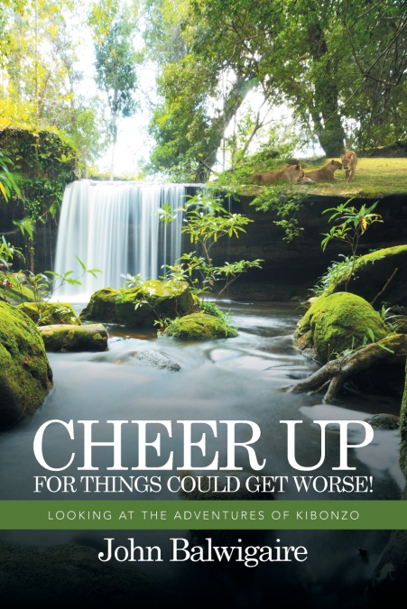 CHEER UP FOR THINGS COULD GET WORSE!