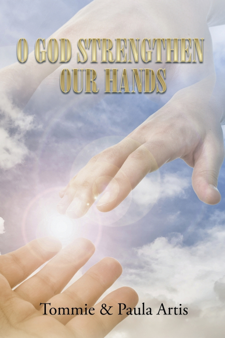 O GOD STRENGTHEN OUR HANDS