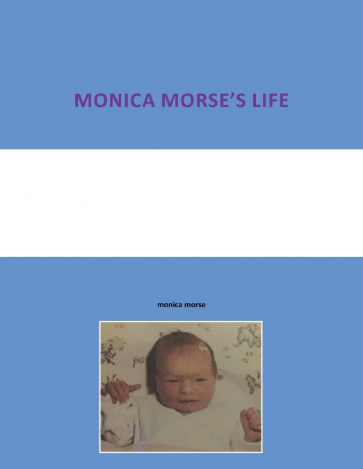 MONICA MORSE’S LIFE