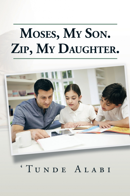 Moses, My Son. Zip, My Daughter.