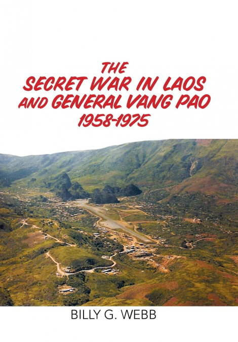 The Secret War in Laos and General Vang Pao 1958-1975