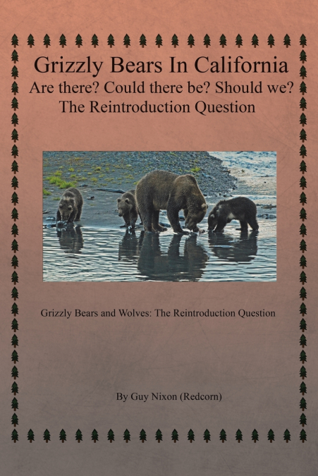 Grizzly Bears in California Are there? Could There Be? Should We? The Reintroduction Question