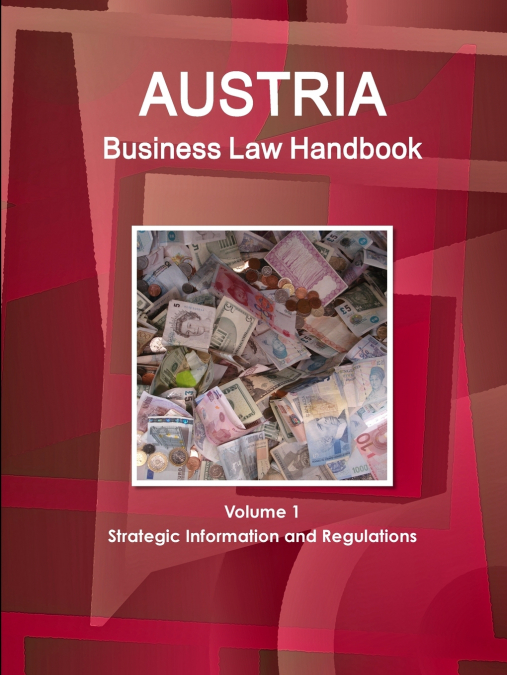 Austria Business Law Handbook Volume 1 Strategic Information and Regulations
