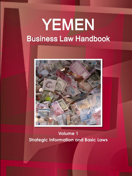 Yemen Business Law Handbook Volume 1 Strategic Information and Basic Laws