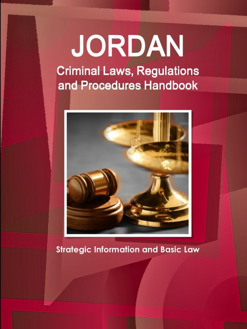 Jordan Criminal Laws, Regulations and Procedures Handbook - Strategic Information and Basic Law