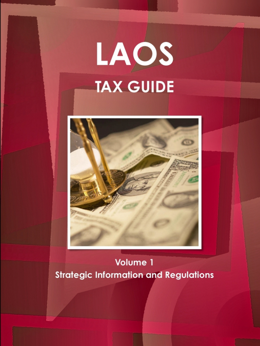 Laos Tax Guide Volume 1 Strategic Information and Regulations