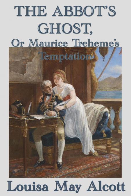 The Abbot’s Ghost,  Or Maurice Treheme’s Temptation