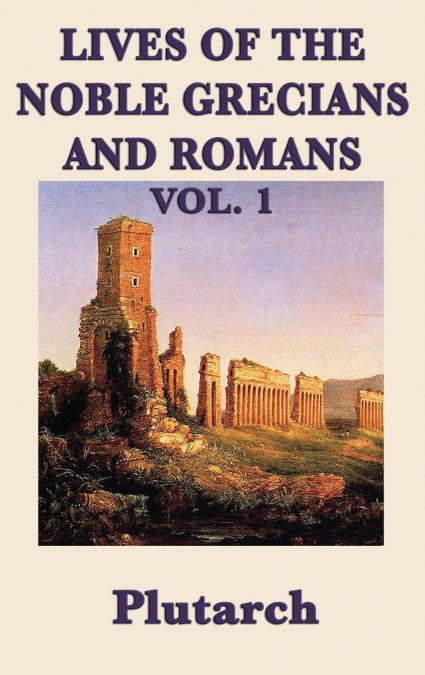 Lives of the Noble Grecians and Romans Vol. 1