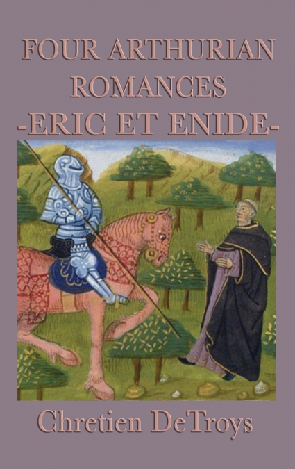 Four Arthurian Romances -Eric Et Enide-