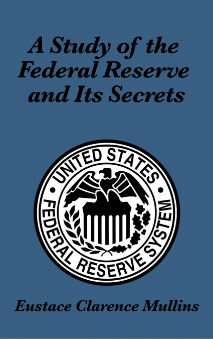 A Study of the Federal Reserve and Its Secrets