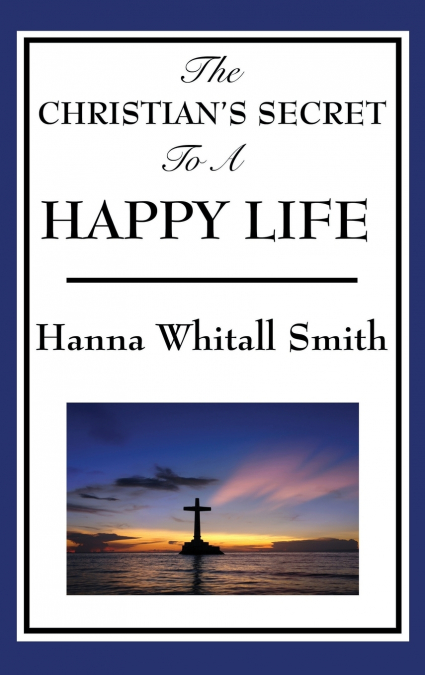 The Christian’s Secret to a Happy Life