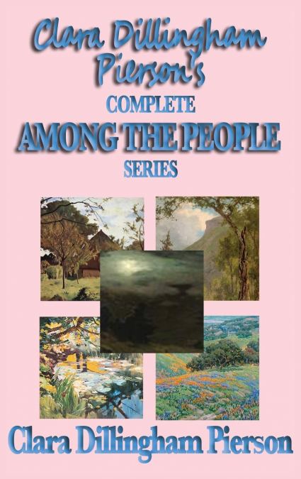 Clara Dillingham Pierson’s Complete Among the People Series