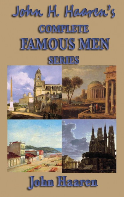 John H. Haaren’s Complete Famous Men Series