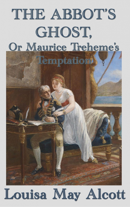 The Abbot’s Ghost, Or Maurice Treheme’s Temptation