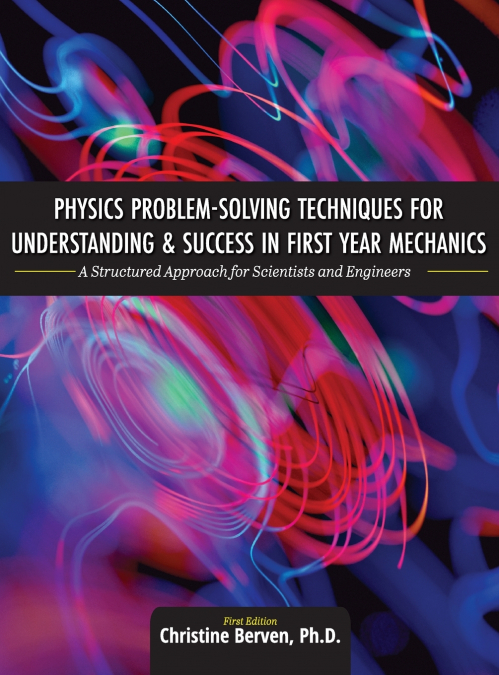 Physics Problem-Solving Techniques for Understanding and Success in First Year Mechanics