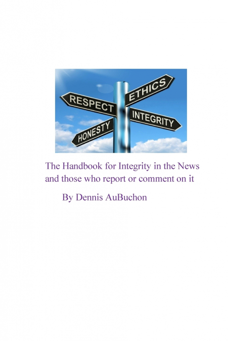 The Handbook for Integrity in the News and Those who Report or Comment on it