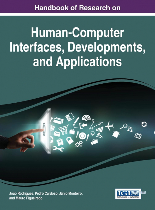 Handbook of Research on Human-Computer Interfaces, Developments, and Applications