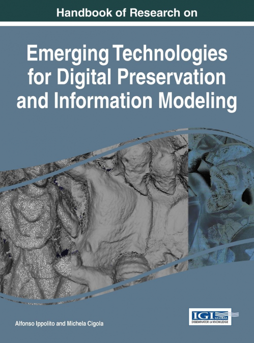 Handbook of Research on Emerging Technologies for Digital Preservation and Information Modeling