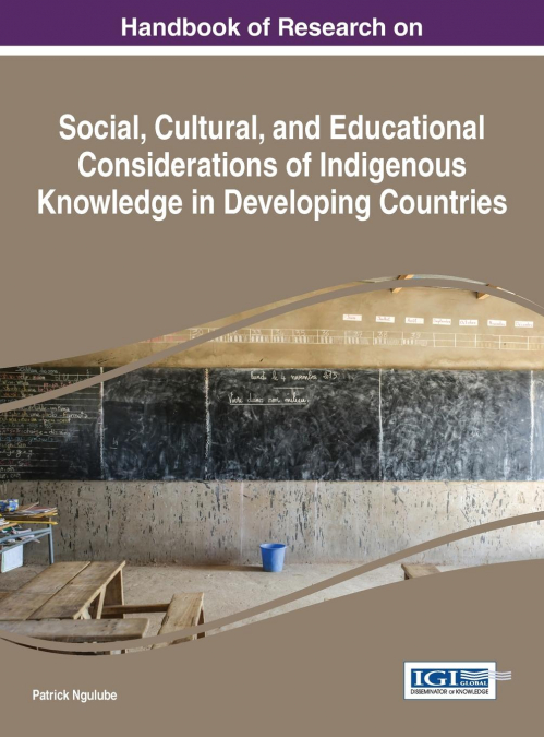 Handbook of Research on Social, Cultural, and Educational Considerations of Indigenous Knowledge in Developing Countries