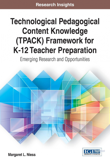 Technological Pedagogical Content Knowledge (TPACK) Framework for K-12 Teacher Preparation