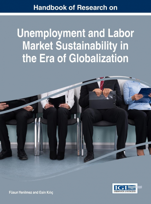 Handbook of Research on Unemployment and Labor Market Sustainability in the Era of Globalization