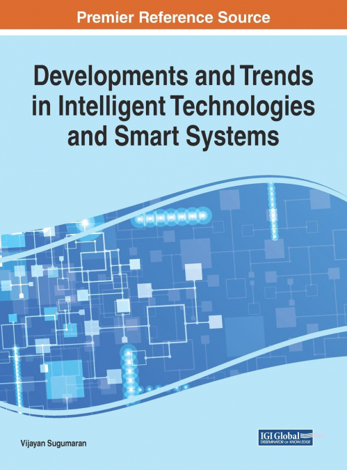 Developments and Trends in Intelligent Technologies and Smart Systems
