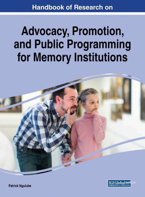 Handbook of Research on Advocacy, Promotion, and Public Programming for Memory Institutions
