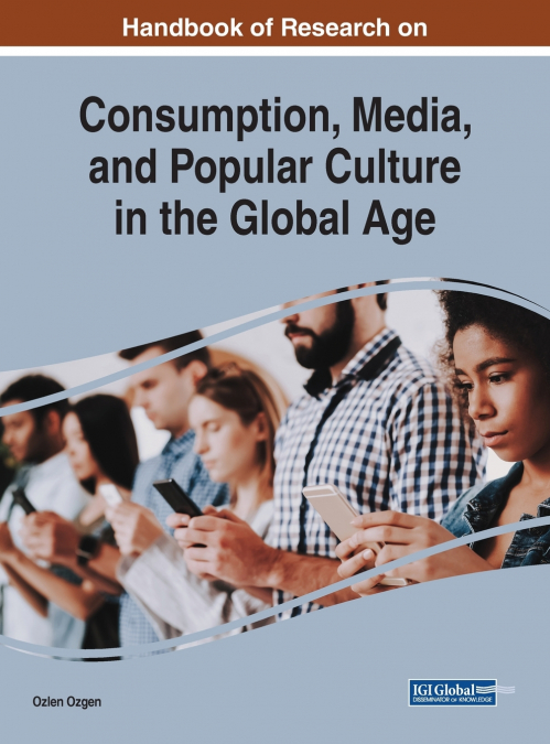 Handbook of Research on Consumption, Media, and Popular Culture in the Global Age