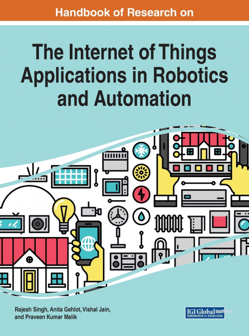 Handbook of Research on the Internet of Things Applications in Robotics and Automation