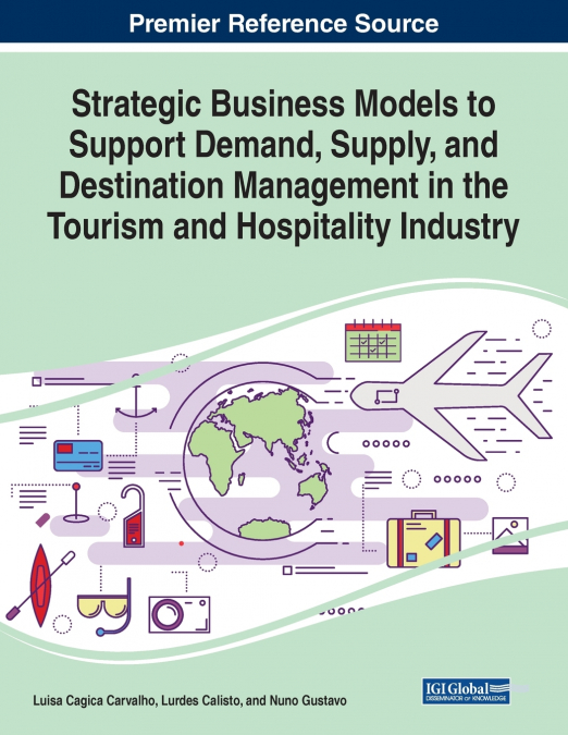 Strategic Business Models to Support Demand, Supply, and Destination Management in the Tourism and Hospitality Industry