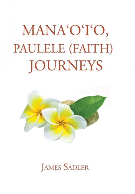 Mana’o’i’o, Paulele (Faith) Journeys