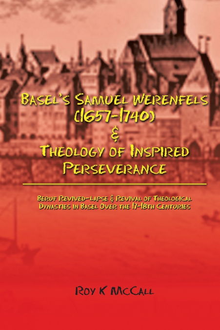 Basel’s Samuel Werenfels (1657-1740) & Theology of Inspired Perseverance