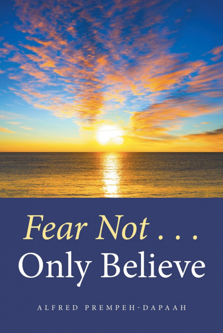 Fear Not . . . Only Believe