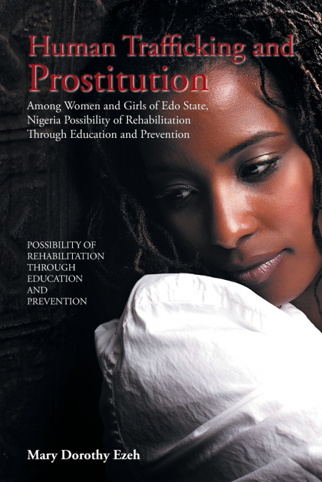 Human Trafficking and Prostitution Among Women and Girls of Edo State, Nigeria Possibility of Rehabilitation Through Education and Prevention