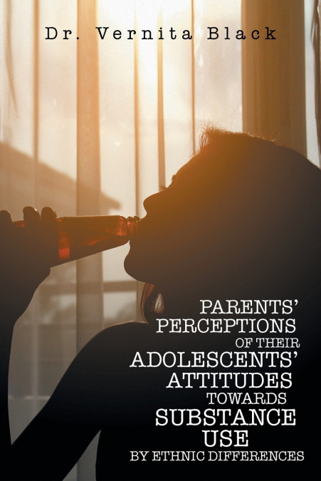 PARENTS’ PERCEPTIONS OF THEIR ADOLESCENTS’ ATTITUDES TOWARDS SUBSTANCE USE