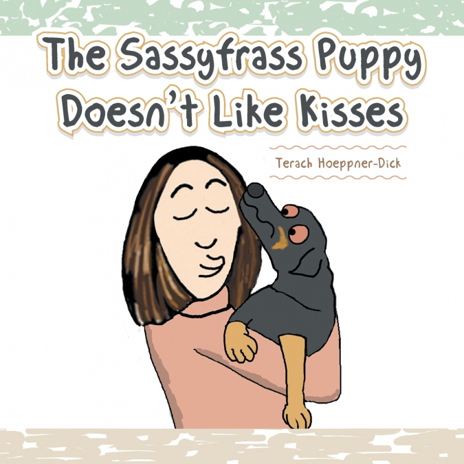 The Sassyfrass Puppy Doesn’t Like Kisses