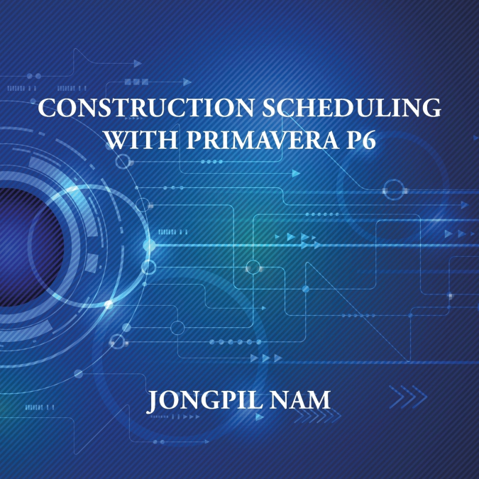 Construction Scheduling With Primavera P6