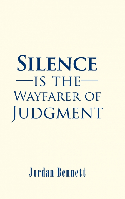 Silence is the Wayfarer of Judgment