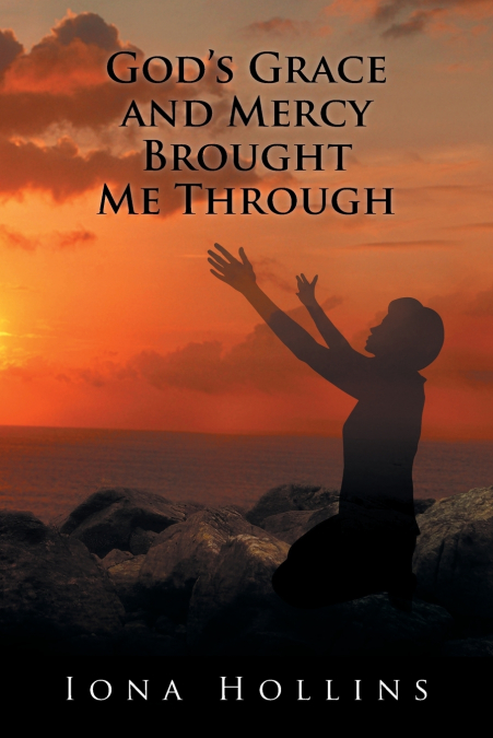 God’s Grace and Mercy Brought Me Through