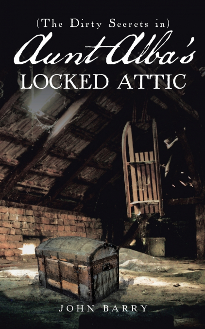 (The Dirty Secrets in) Aunt Alba’s Locked Attic